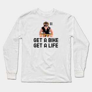 Get A Bike Get A Life - Cycling Long Sleeve T-Shirt